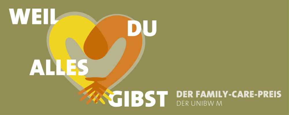 Logo des Family-Care-Preises, zwei Arme bilden ein Herz, dazu steht der Text „Weil Du alles gibst“ sowie der Schriftzug „Der Family-Care-Preis der UniBw M